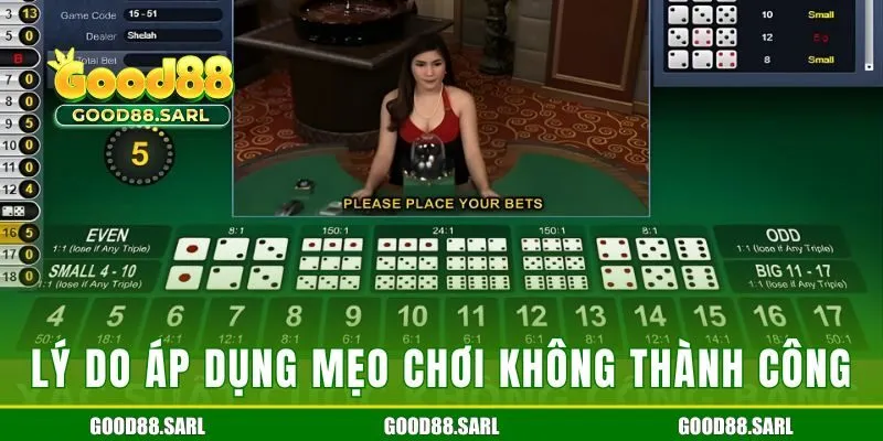 Lý do áp dụng mẹo chơi không thành công