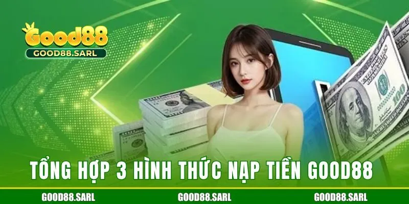 Tổng hợp 3 hình thức nạp tiền Good88 