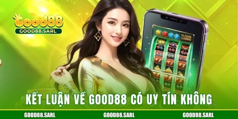 Good88 có uy tín không và kết luận cuối cùng