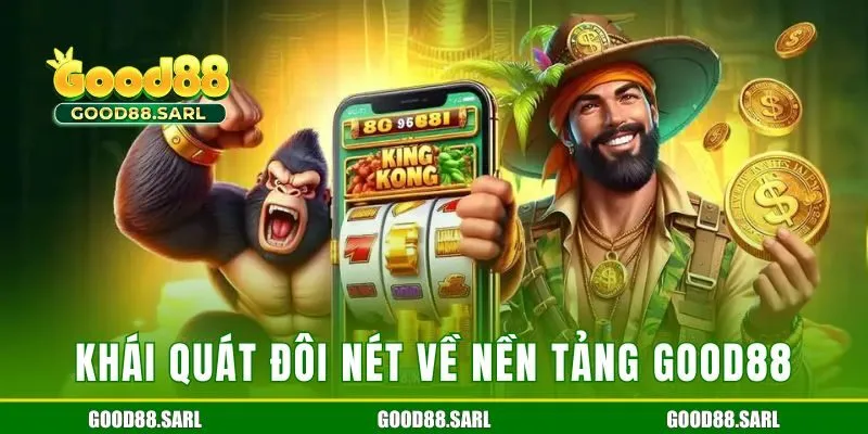 Khái quát về nền tảng Good88 đình đám