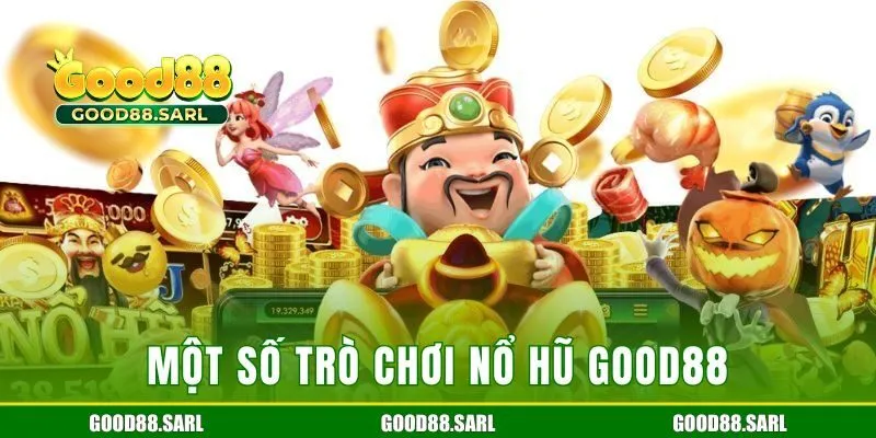 Một số trò chơi nổ hũ GOOD88 nổi bật nhất
